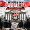 Ratusan BUMN Ditutup Paksa: Pertaruhan Terakhir Penyelamatan Unit Bisnis Negara